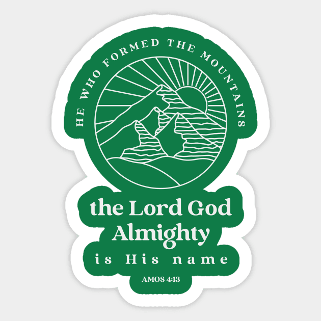 He who formed the mountains, the Lord God Almighty is his name - Amos 4:13 Sticker by FTLOG